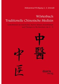 Cover Wörterbuch Traditionelle Chinesische Medizin. Grundwissen zu Geschichte, Kultur, Körper, Krankheiten und Therapien in Stichworten von A - Z