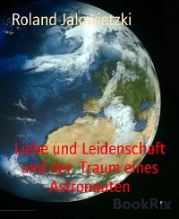 Cover Liebe und Leidenschaft und der  Traum eines Astronauten