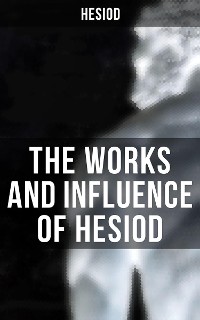 Cover The Works and Influence of Hesiod