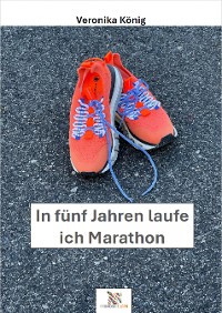 Cover In fünf Jahren  laufe ich  Marathon