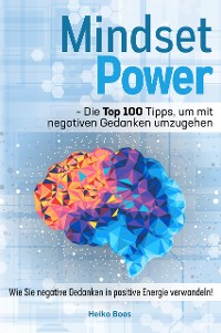 Cover Mindset Power - Die Top 100 Tipps, um mit negativen Gedanken umzugehen