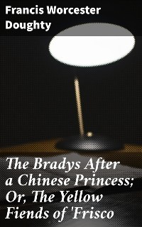 Cover The Bradys After a Chinese Princess; Or, The Yellow Fiends of 'Frisco