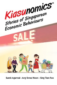 Cover KIASUNOMICS: STORIES OF SINGAPOREAN ECONOMIC BEHAVIOURS