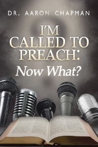 Cover I'm Called to Preach Now What!