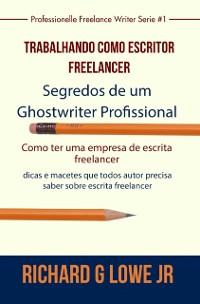 Cover Trabalhando como Escritor Freelancer – Segredos de um Ghostwriter Profissional