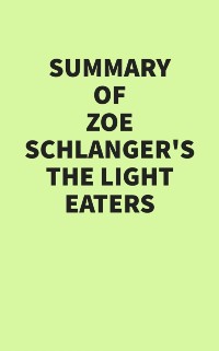 Cover Summary of Zoe Schlanger's The Light Eaters