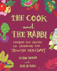 Cover The Cook and the Rabbi: Recipes and Stories to Celebrate the Jewish Holidays