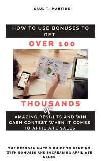 Cover How to Use Bonuses to Get Over 100 Thousands of Amazing Results and Win Cash Contest When It Comes to Affiliate Sales