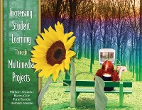 Cover Increasing Student Learning Through Multimedia Projects