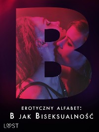 Cover Erotyczny alfabet: B jak Biseksualność – zbiór opowiadań 