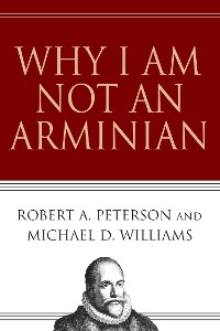 Cover Why I Am Not an Arminian