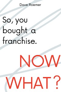 Cover So, You Bought a Franchise. Now What?