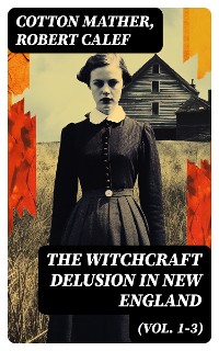 Cover The Witchcraft Delusion in New England (Vol. 1-3)