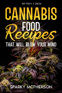 Cover CANNABIS FOOD RECIPES THAT WILL BLOW YOUR MIND