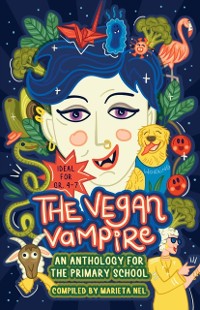 Cover Vegan Vampire and Other Fantastic Fiction - An Anthology for the Primary School