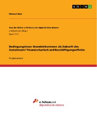 Cover Bedingungsloses Grundeinkommen als Zukunft des Sozialstaats? Finanzierbarkeit und Beschäftigungseffekte