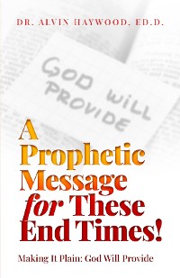 Cover A Prophetic Message for These End Times!: Making It Plain