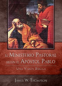Cover El Ministerio Pastoral según el Apóstol Pablo