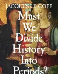 Cover Must We Divide History Into Periods?