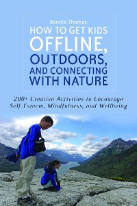 Cover How to Get Kids Offline, Outdoors, and Connecting with Nature