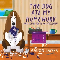 Cover The Dog Ate My Homework : and other poems for children