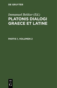 Cover Platonis dialogi graece et latine. Partis 1, Volumen 2