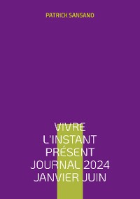 Cover Vivre l'instant présent Journal 2024 Janvier juin