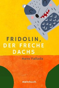Cover Fridolin, der freche Dachs: Eine zwei- und vierbeinige Geschichte