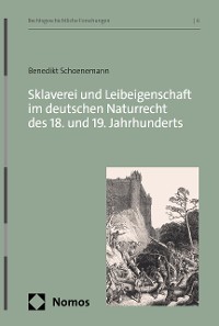 Cover Sklaverei und Leibeigenschaft im deutschen Naturrecht des 18. und 19. Jahrhunderts