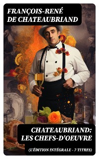 Cover Chateaubriand: Les chefs-d'oeuvre (L'édition intégrale - 7 titres)