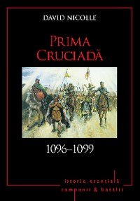 Cover Campanii și bătălii - 06 - Prima cruciadă 1096–1099
