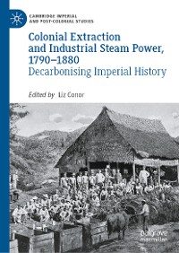 Cover Colonial Extraction and Industrial Steam Power, 1790–1880