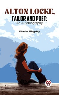Cover Alton Locke, Tailor And Poet: An Autobiography