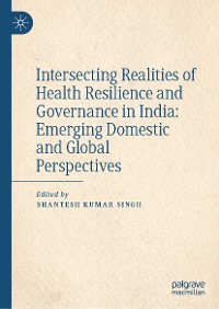 Cover Intersecting Realities of Health Resilience and Governance in India: Emerging Domestic and Global Perspectives