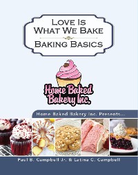 Cover Home Baked Bakery Inc. Presents... Love Is What We Bake