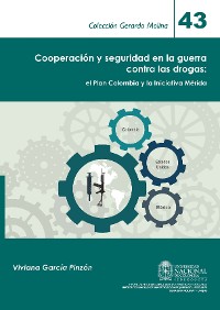 Cover Cooperación y seguridad en la guerra contra las drogas: el Plan Colombia y la Iniciativa Mérida