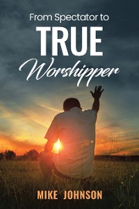 Cover From Spectator to True Worshipper