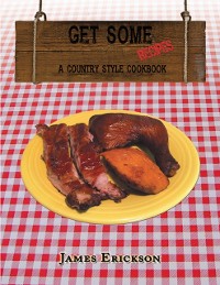 Cover Get Some Recipes: A Country Style Cookbook