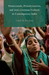 Cover Pentecostals, Proselytization, and Anti-Christian Violence in Contemporary India