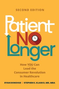 Cover Patient No Longer: How YOU Can Lead the Consumer Revolution in Healthcare, Second Edition