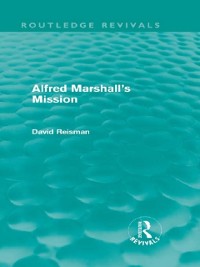 Cover Alfred Marshall''s Mission (Routledge Revivals)