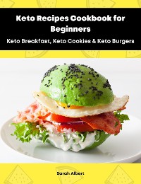 Cover Keto Recipes Cookbook for Beginners: Keto Breakfast, Keto Cookies & Keto Burgers