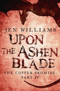 Cover Upon the Ashen Blade (The Copper Promise: Part IV)