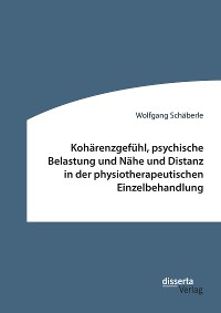 Cover Kohärenzgefühl, psychische Belastung und Nähe und Distanz in der physiotherapeutischen Einzelbehandlung