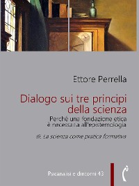 Cover Dialogo sui tre principi della scienza - Perché una fondazione etica è necessaria all’epistemologia