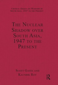 Cover The Nuclear Shadow over South Asia, 1947 to the Present