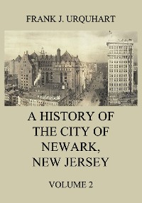 Cover A History of the city of Newark, New Jersey, Volume 2