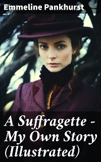 Cover A Suffragette - My Own Story (Illustrated)