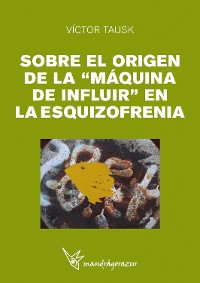 Cover SOBRE EL ORIGEN DE LA "MAQUINA DE INFLUIR" EN LA EZQUIZOFRENIA