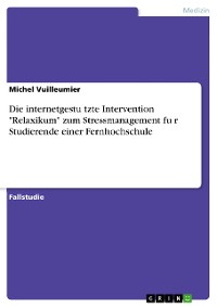 Cover Die internetgestützte Intervention "Relaxikum" zum Stressmanagement für Studierende einer Fernhochschule